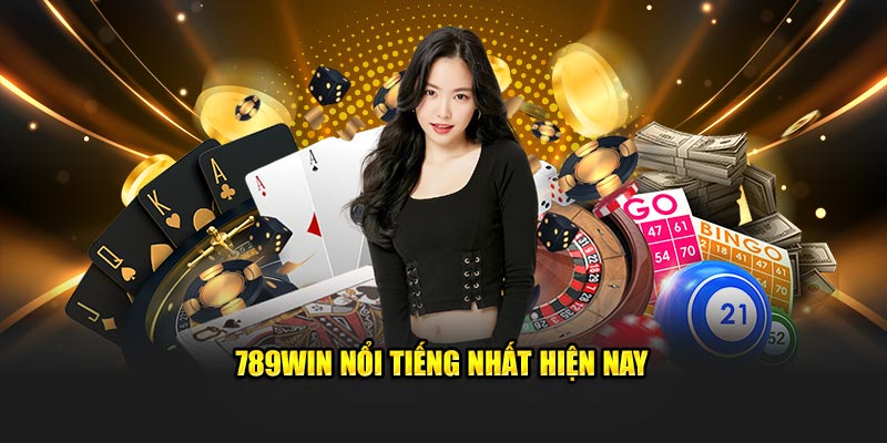 789Win nổi tiếng nhất hiện nay