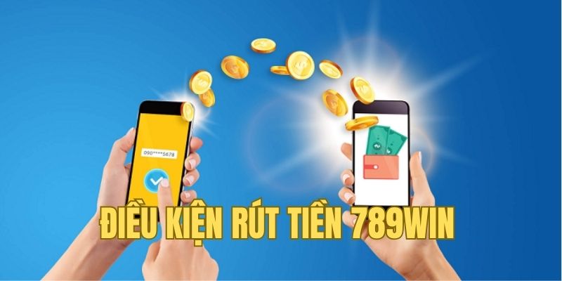 Điều kiện khi rút tiền 789win