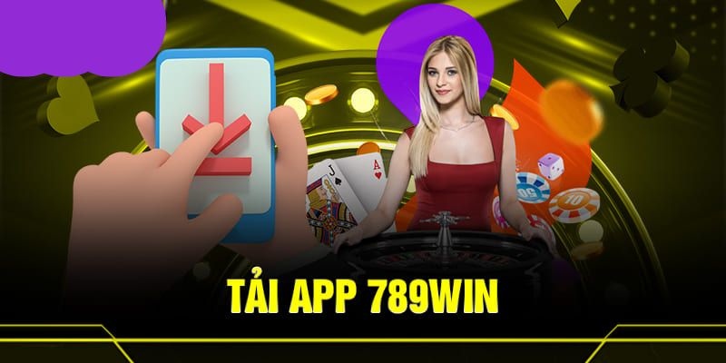 Tải app 789win cho hệ điều hành Android siêu tốc với 4 bước cơ bản