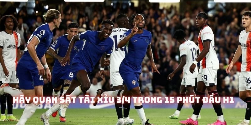 Để biết có nên đầu tư kèo đấu này hay không, hãy theo dõi trận bóng trong 15 phút đầu